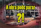 Obra de Supermercado pode parar.