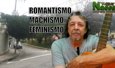 Machismo, Feminismo e Romantismo.